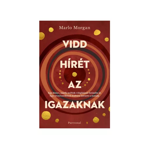 Vidd hírét az Igazaknak - új borító - Marlo Morgan