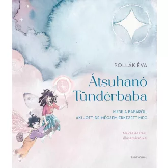   Átsuhanó Tündérbaba - Mese a babáról, aki jött, de mégsem érkezett meg - Pollák Éva