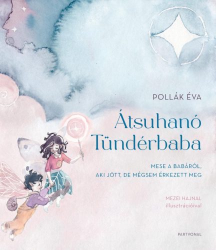 Átsuhanó Tündérbaba - Mese a babáról, aki jött, de mégsem érkezett meg - Pollák Éva