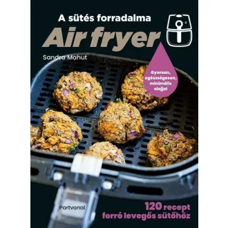 Air fryer - A sütés forradalma - Sandra Mahut