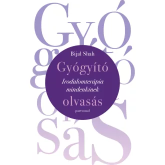   Gyógyító olvasás - Irodalomterápia mindenkinek - Bijal Shah