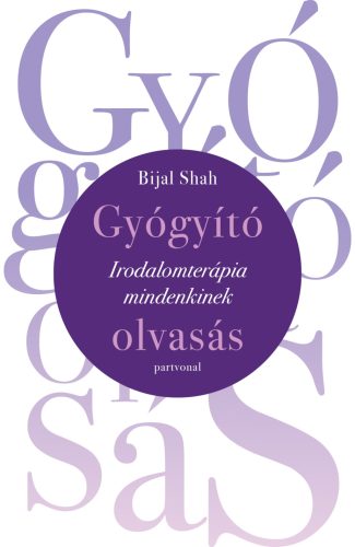 Gyógyító olvasás - Irodalomterápia mindenkinek - Bijal Shah