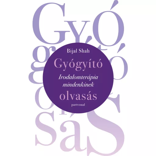 Gyógyító olvasás - Irodalomterápia mindenkinek - Bijal Shah