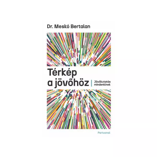 Térkép a jövőhöz - Dr. Meskó Bertalan