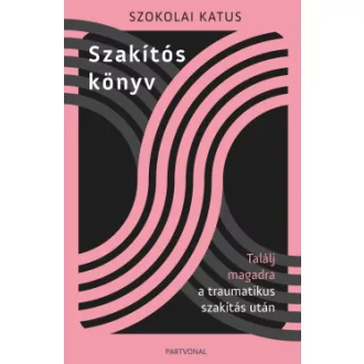   Szakítós könyv - Találj magadra a traumatikus szakítás után - Szokolai Katus
