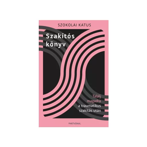 Szakítós könyv - Találj magadra a traumatikus szakítás után - Szokolai Katus