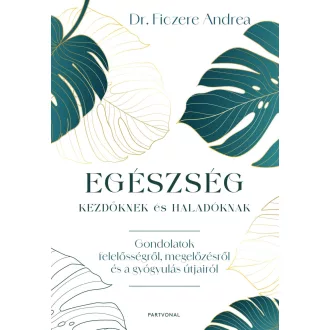 Egészség kezdőknek és haladóknak - Dr. Ficzere Andrea