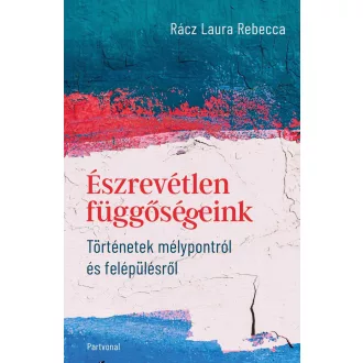 Észrevétlen ​függőségeink - Rácz Laura Rebecca