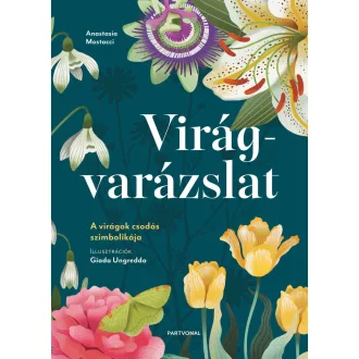   Virágvarázslat - A virágok csodás szimbolikája - Anastasia Mostacci