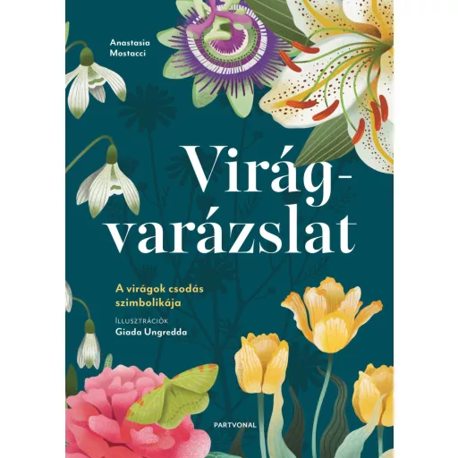 Virágvarázslat - A virágok csodás szimbolikája - Anastasia Mostacci
