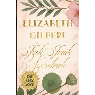 Ízek, imák, szerelmek - Elizabeth Gilbert