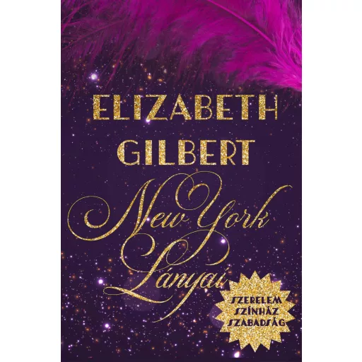 New York lányai - Szerelem, színház, szabadság - Elizabeth Gilbert