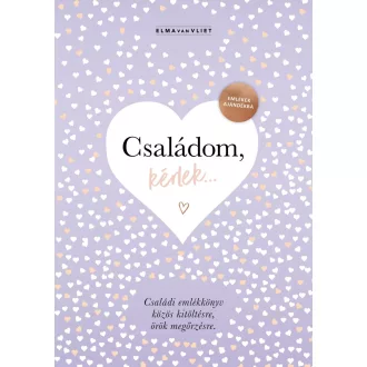   Családom, kérlek... - Emlékek ajándékba - Családi emlékkönyv közös kitöltésre, örök megőrzésre