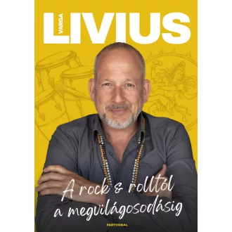 A rock & rolltól a megvilágosodásig - Varga Livius