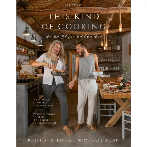 This Kind of Cooking - Intuitively Adaptable Vegan Recipes - Kristóf Steiner, Nimrod Dagan