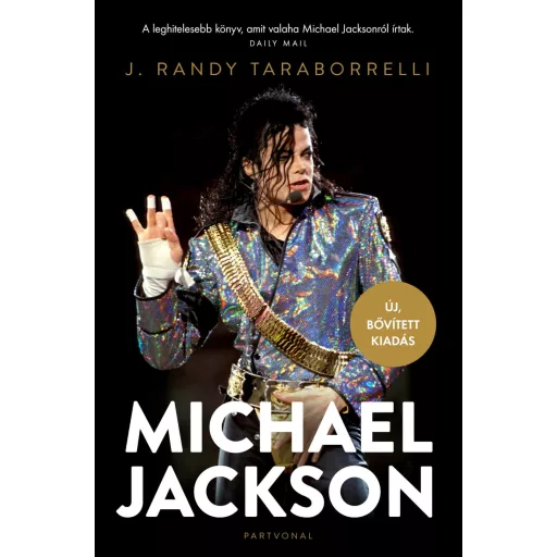 Michael Jackson - Varázslat és őrület, a teljes történet (Új, bővített kiadás) - J. Randy Taraborrelli
