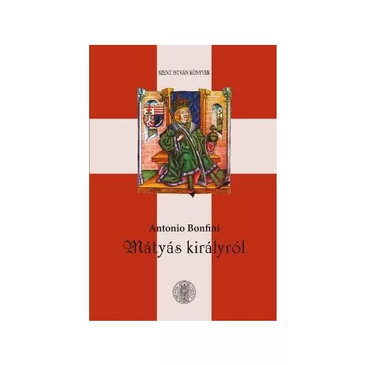 Mátyás királyról - Antonio Bonfini