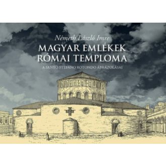Magyar emlékek római temploma - Németh László Imre