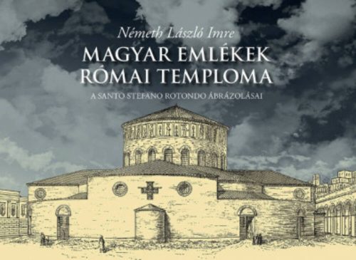 Magyar emlékek római temploma - Németh László Imre