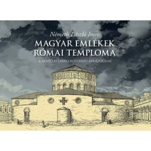 Magyar emlékek római temploma - Németh László Imre