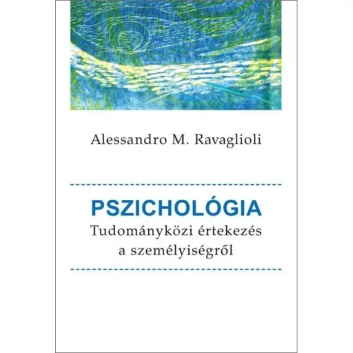 Pszichológia - Tudományközi értekezés a személyiségről - Alessandro M. Ravaglioli