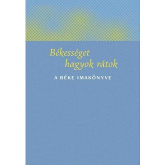 Békességet hagyok rátok - A béke imakönyve