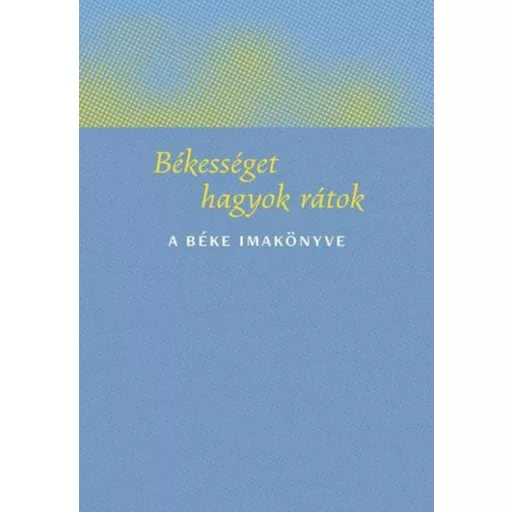 Békességet hagyok rátok - A béke imakönyve