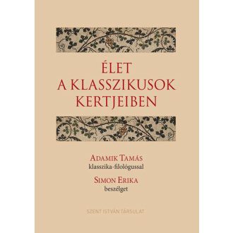   Élet a klasszikusok kertjeiben - Adamik Tamás klasszika-filológussal Simon Erika beszélget