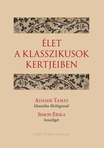 Élet a klasszikusok kertjeiben - Adamik Tamás klasszika-filológussal Simon Erika beszélget