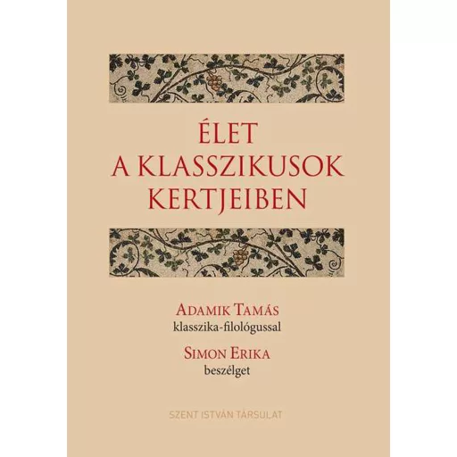 Élet a klasszikusok kertjeiben - Adamik Tamás klasszika-filológussal Simon Erika beszélget