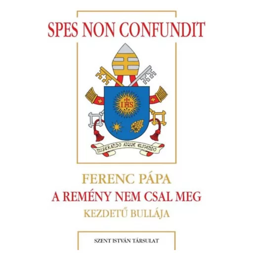 Spes non confundit - A remény nem csal meg - Ferenc pápa