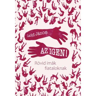 Az igen! - Rövid imák fiataloknak - Lackfi János