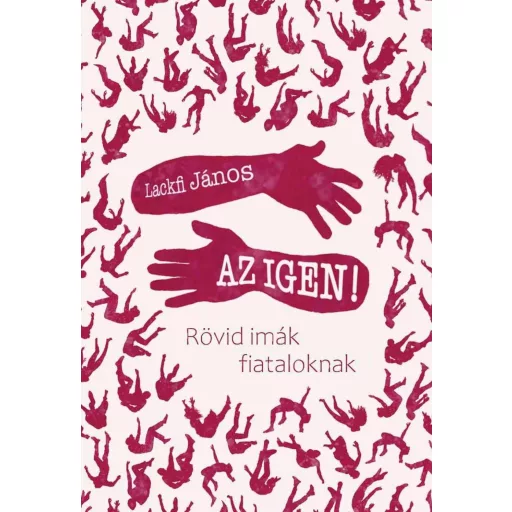 Az igen! - Rövid imák fiataloknak - Lackfi János