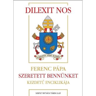   Dilexit nos - Szeretett bennünket kezdetű enciklikája - Ferenc pápa