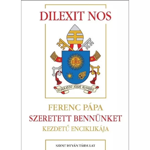 Dilexit nos - Szeretett bennünket kezdetű enciklikája - Ferenc pápa