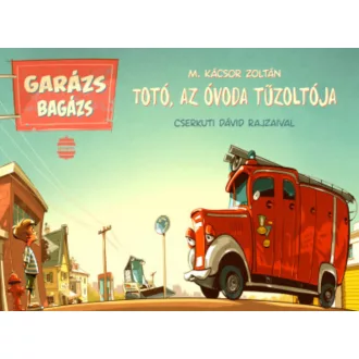   Garázs Bagázs - Totó, az óvoda tűzoltója - M. Kácsor Zoltán