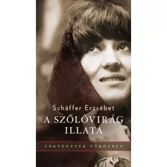 A szőlővirág illata - Schaffer Erzsébet