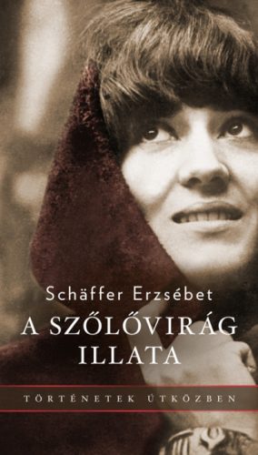 A szőlővirág illata - Schaffer Erzsébet