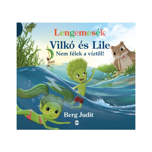 Lengemesék - Vilkó és Lile - Nem félek a víztől! - Berg Judit