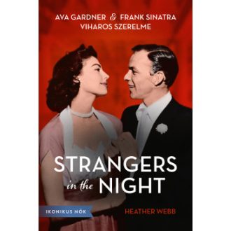   Strangers in the Night - Ava Gardner és Frank Sinatra viharos szerelme - Heather Webber
