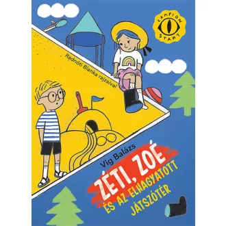 Zéti, Zoé és az elhagyatott játszótér - Vig Balázs
