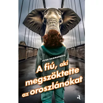   A fiú, aki megszöktette az oroszlánokat - Peter Hammarback