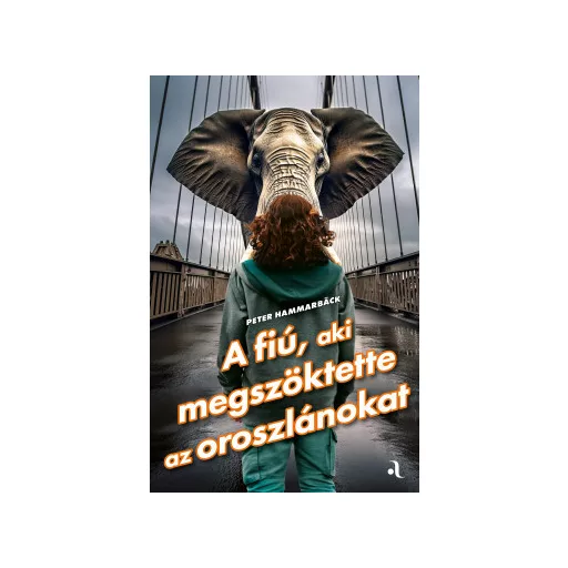 A fiú, aki megszöktette az oroszlánokat - Peter Hammarback