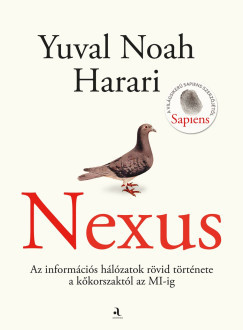 Nexus - Az információs hálózatok rövid története a kőkorszaktól az MI-ig - Yuval Noah Harari