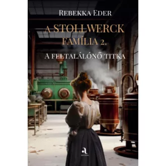   A Stollwerck família 2. - A feltalálónő titka - Rebekka Eder