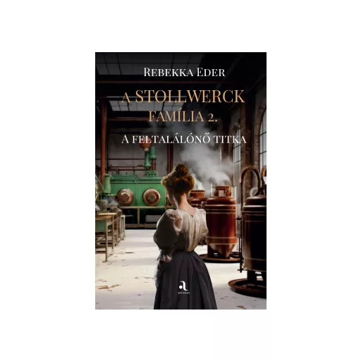 A Stollwerck família 2. - A feltalálónő titka - Rebekka Eder