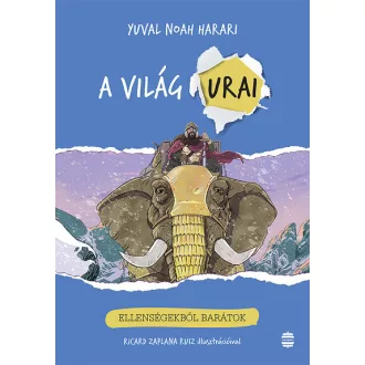   A világ urai 3. - Ellenségekből barátok - Yuval Noah Harari