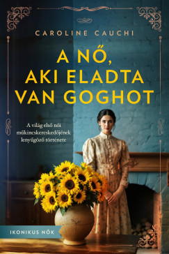 A nő, aki eladta Van Goghot - Caroline Cauchi