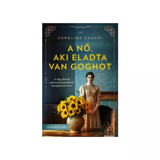 A nő, aki eladta Van Goghot - Caroline Cauchi