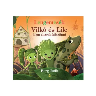 Vilkó és Lile 7. - Nem akarok köszönni - Berg Judit